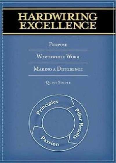 Hardwiring Excellence: Purpose, Worthwhile Work, Making a Difference, Paperback/Quint Studer