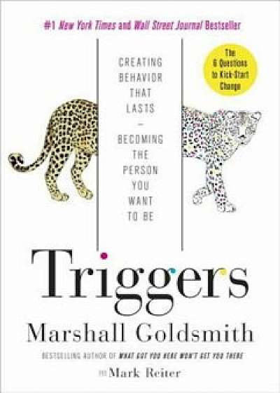 Triggers: Creating Behavior That Lasts--Becoming the Person You Want to Be, Hardcover/Marshall Goldsmith