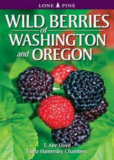 Wild Berries of Washington and Oregon, Paperback/T. Abe Lloyd
