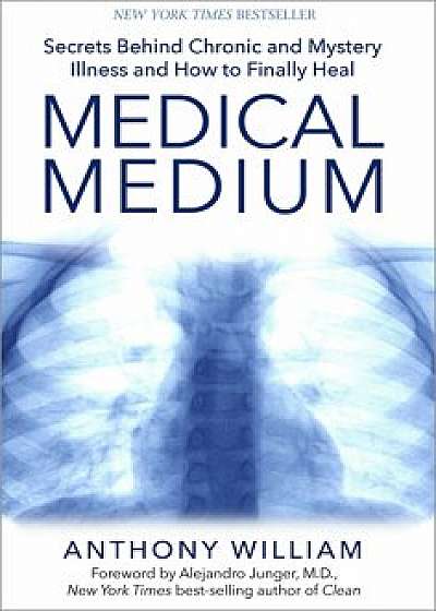 Medical Medium: Secrets Behind Chronic and Mystery Illness and How to Finally Heal, Hardcover/Anthony William