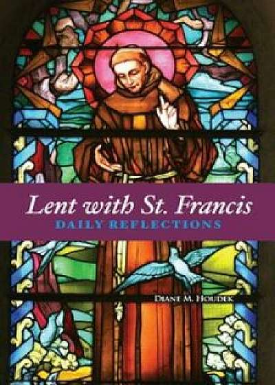 Lent with St. Francis: Daily Reflections, Paperback/Diane M. Houdek