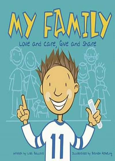 My Family: Love and Care, Give and Share, Paperback/Lisa Bullard
