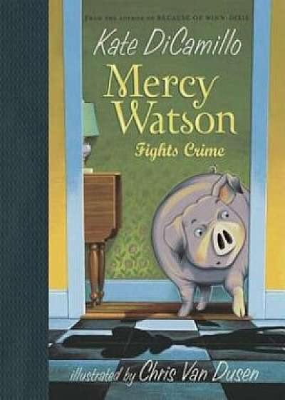 Mercy Watson Fights Crime, Hardcover/Kate DiCamillo