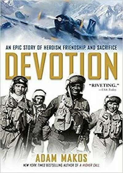 Devotion: An Epic Story of Heroism, Friendship, and Sacrifice, Paperback/Adam Makos