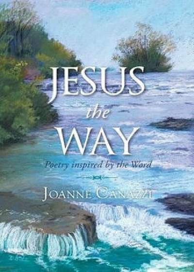 Jesus the Way, Paperback/Joanne Canazzi