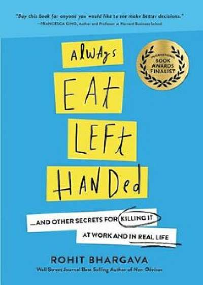 Always Eat Left Handed: 15 Surprising Secrets for Killing It at Work and in Real Life, Paperback/Rohit Bhargava