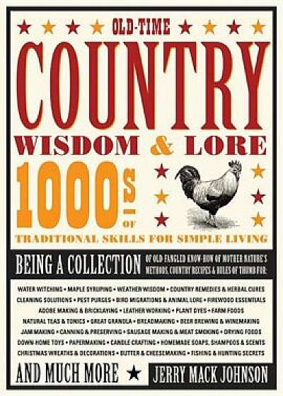 Old-Time Country Wisdom & Lore: 1000s of Traditional Skills for Simple Living, Paperback/Jerry Johnson