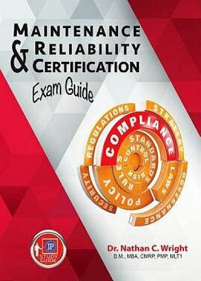 Maintenance and Reliability Certification Exam Guide, Paperback/Nathan C. Wright
