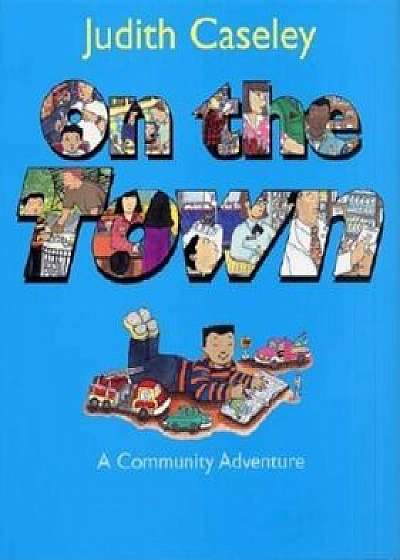 On the Town: A Community Adventure, Hardcover/Judith Caseley