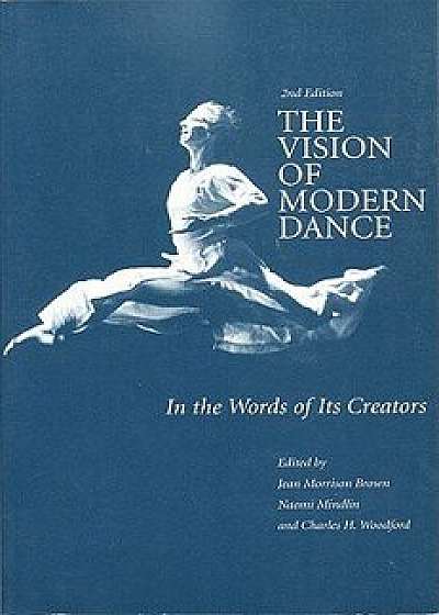 The Vision of Modern Dance: In the Words of Its Creators, Paperback (2nd Ed.)/Jean M. Brown