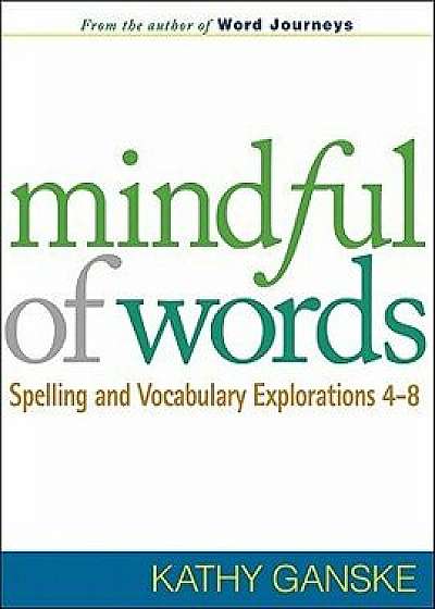 Mindful of Words: Spelling and Vocabulary Explorations 4-8, Paperback/Kathy Ganske