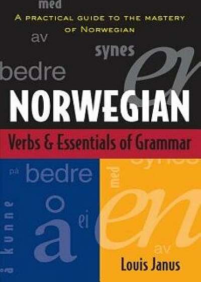 Norwegian Verbs and Essentials of Grammar, Paperback/Louis Janus