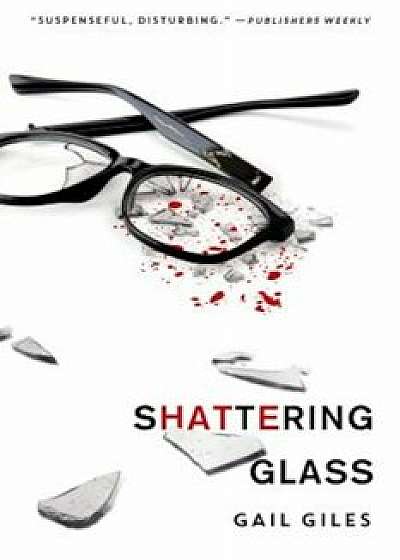 Shattering Glass, Paperback/Gail Giles