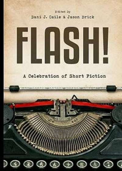 Flash!: 100 Stories by 100 Authors, Paperback/Jason Brick