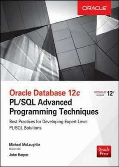 Oracle Database 12c PL/SQL Advanced Programming Techniques, Paperback/Michael McLaughlin