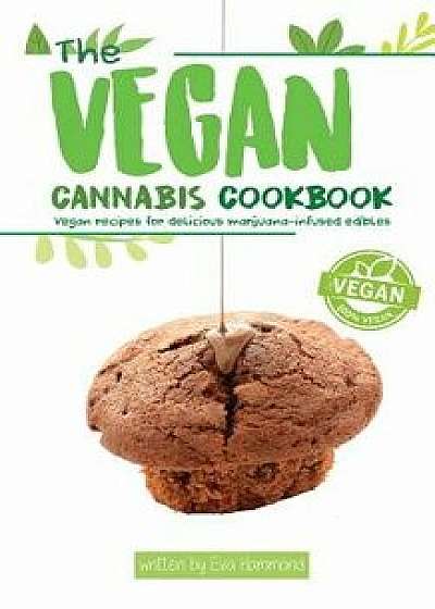 The Vegan Cannabis Cookbook: Vegan Recipes for Delicious Marijuana-Infused Edibles, Paperback/Eva Hammond