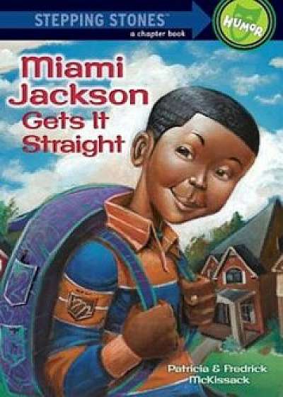 Miami Jackson Gets It Straight, Paperback/Patricia McKissack