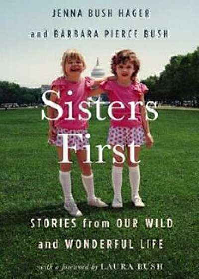 Sisters First: Stories from Our Wild and Wonderful Life, Hardcover/Jenna Bush Hager
