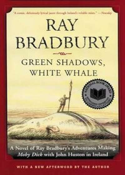 Green Shadows, White Whale: A Novel of Ray Bradbury's Adventures Making Moby Dick with John Huston in Ireland, Paperback/Ray Bradbury