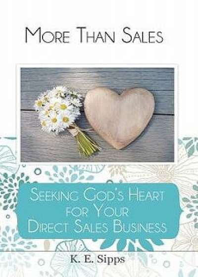Coperta cărții More Than Sales: Seeking God's Heart for Your Direct Sales Business, Paperback/K. E. Sipps