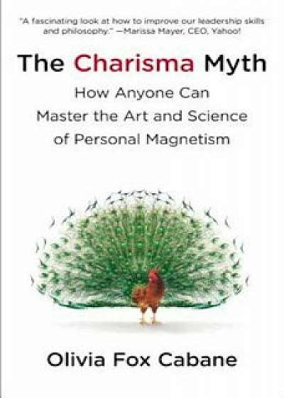 The Charisma Myth: How Anyone Can Master the Art and Science of Personal Magnetism, Paperback/Olivia Fox Cabane