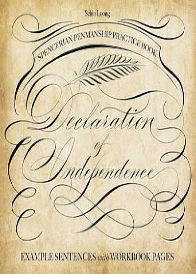 Spencerian Penmanship Practice Book: The Declaration of Independence: Example Sentences with Workbook Pages, Paperback/Schin Loong