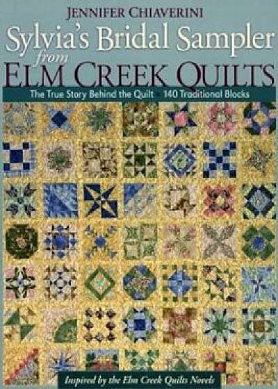 Sylvia's Bridal Sampler from ELM Creek Quilts-Print on Demand Edition: The True Story Behind the Quilt - 140 Traditional Blocks, Paperback/Jennifer Chiaverini