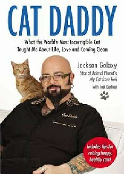 Cat Daddy: What the World's Most Incorrigible Cat Taught Me about Life, Love, and Coming Clean, Paperback/Jackson Galaxy