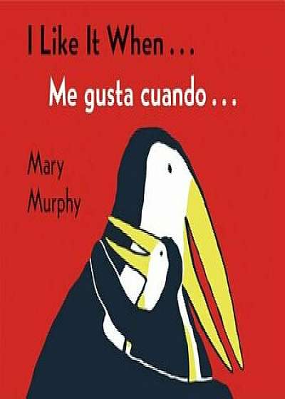 I Like It When.../Me Gusta Cuando..., Hardcover/Mary Murphy