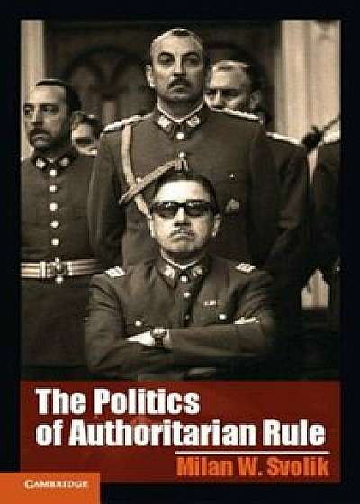 The Politics of Authoritarian Rule, Paperback/Milan W. Svolik