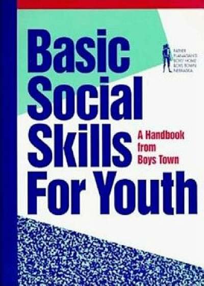 Basic Social Skills for Youth: A Handbook from Boys Town, Paperback/Boys Town Press