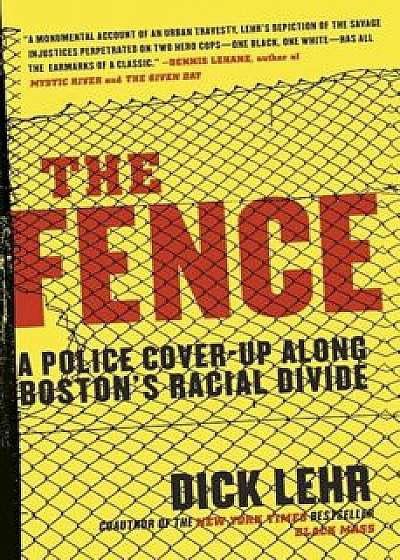 The Fence: A Police Cover-Up Along Boston's Racial Divide, Paperback/Dick Lehr