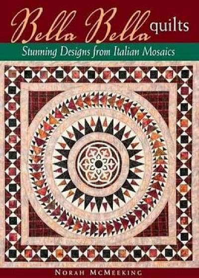 Bella Bella Quilts: Stunning Designs from Italian Mosaics, Paperback/Norah McMeeking