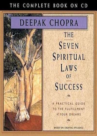 The Seven Spiritual Laws of Success: A Practical Guide to the Fulfillment of Your Dreams - The Complete Book on CD, Audiobook/Deepak Chopra