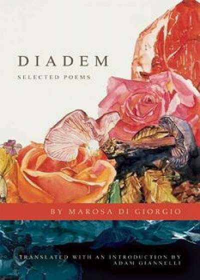 Diadem: Selected Poems, Paperback/Marosa Di Giorgio