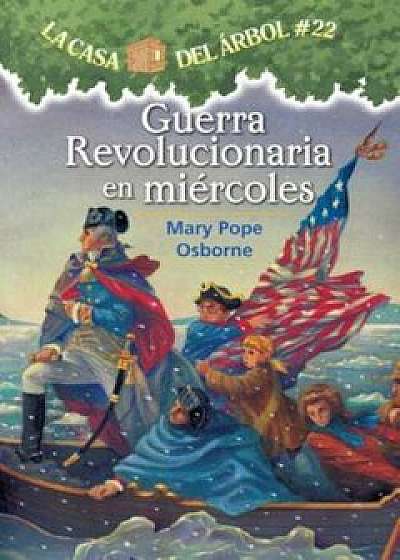 Guerra Revolucionaria En Miercoles, Paperback/Mary Pope Osborne