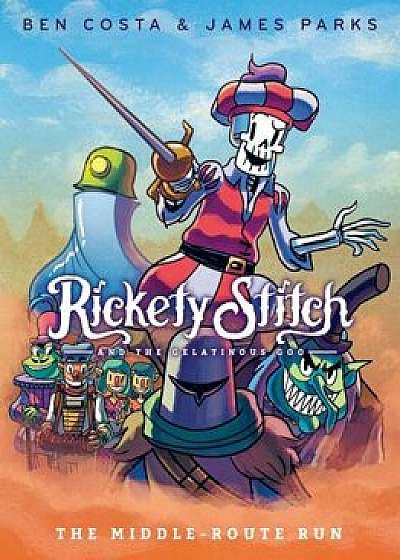 Rickety Stitch and the Gelatinous Goo Book 2: The Middle-Route Run, Hardcover/James Parks