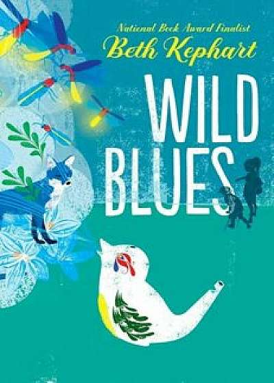 Wild Blues, Hardcover/Beth Kephart