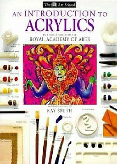 DK Art School: An Introduction to Acrylics, Paperback/Ray Smith