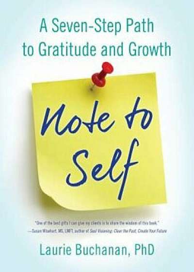 Note to Self: A Seven-Step Path to Gratitude and Growth, Paperback/Laurie Buchanan
