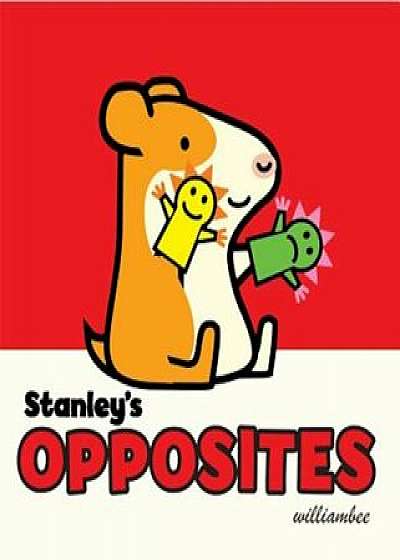 Stanley's Opposites, Hardcover/William Bee