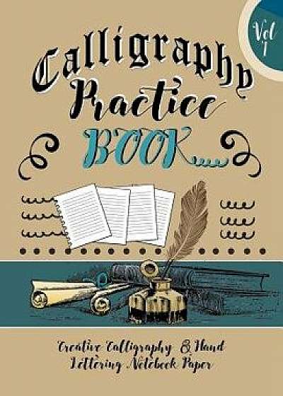 Calligraphy Practice Book: Creative Calligraphy & Hand Lettering Notebook Paper: 4 Styles of Calligraphy Practice Paper Feint Lines with Over 100, Paperback/Blank Books Journals