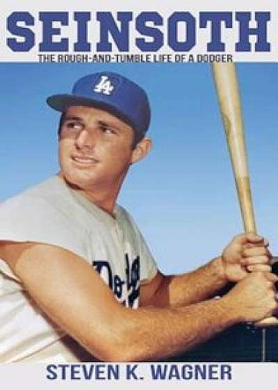Seinsoth: The Rough-And-Tumble Life of a Dodger, Hardcover/Steven K. Wagner
