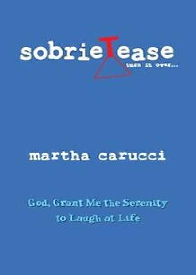Sobrietease, Paperback/Martha Carucci
