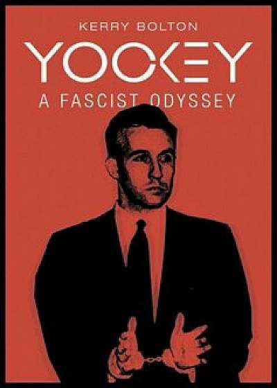 Yockey: A Fascist Odyssey, Hardcover/Kerry Bolton