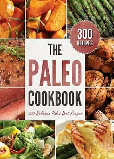 Paleo Cookbook: 300 Delicious Paleo Diet Recipes, Hardcover/Rockridge Press
