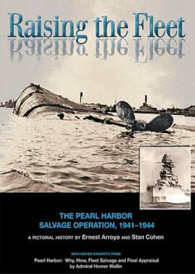 Raising the Fleet: The Pearl Harbor Salvage Operation, 1941-1944, Paperback/Ernest Arroyo