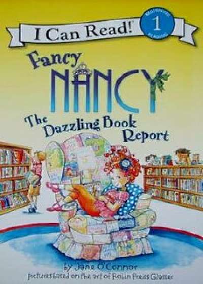 Fancy Nancy: The Dazzling Book Report, Paperback/Jane O'Connor