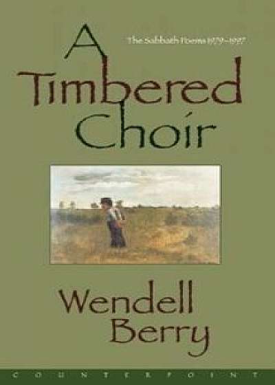A Timbered Choir, Paperback/Wendell Berry