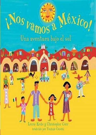 Nos Vamos A Mexico!: Una Aventura Bajo el Sol, Paperback/Laurie Krebs